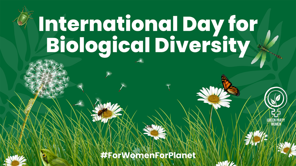 International Day for Biological Diversity
Green Party Women
#ForWomenForPlanet